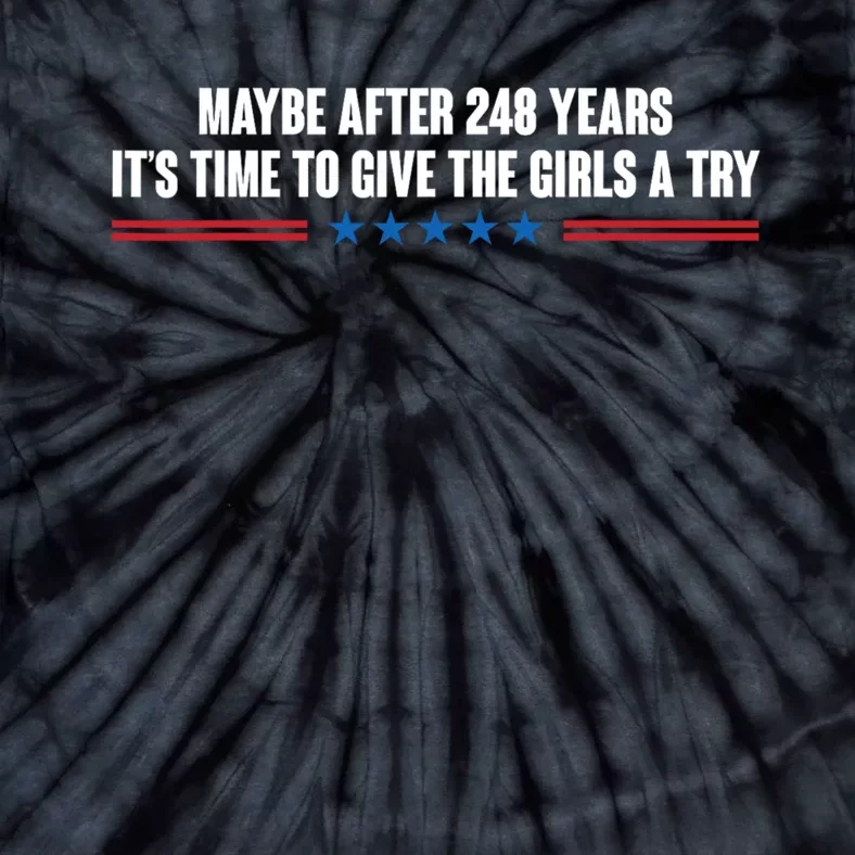 Maybe After 248 Years ItS The Time To Give The Girl A Try Tie-Dye T-Shirt