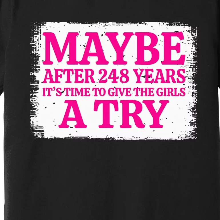 Maybe After 248 Years ItS The Time To Give A Try Premium T-Shirt