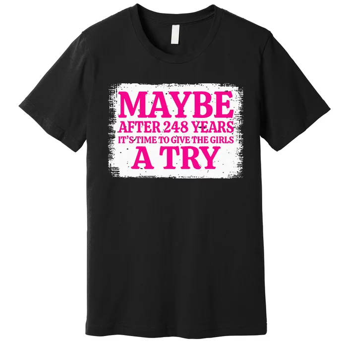 Maybe After 248 Years ItS The Time To Give A Try Premium T-Shirt