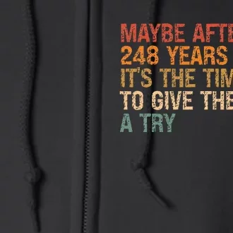 Maybe After 248 Years ItS The Time To Give A Try Full Zip Hoodie