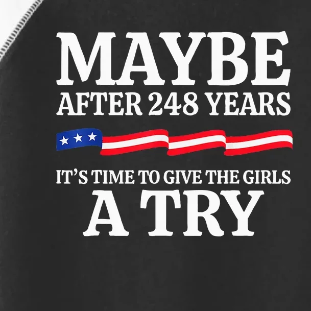 Maybe After 248 Years ItS The Time To Give A Try Toddler Fine Jersey T-Shirt