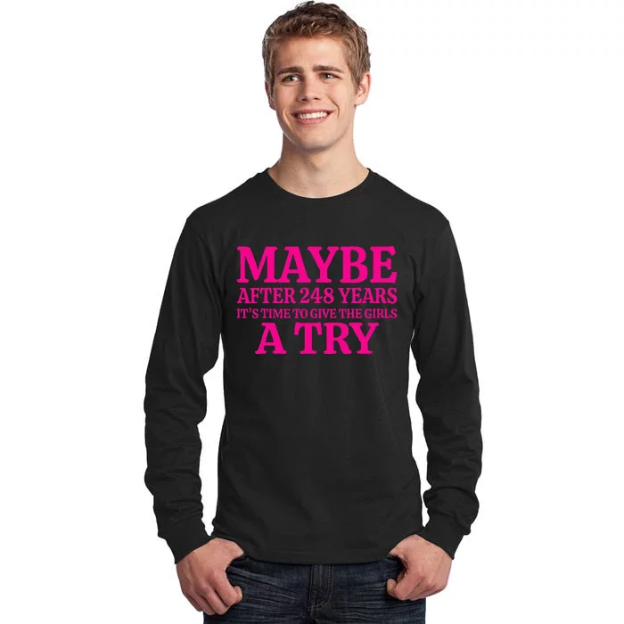 Maybe After 248 Years ItS The Time To Give A Try Tall Long Sleeve T-Shirt