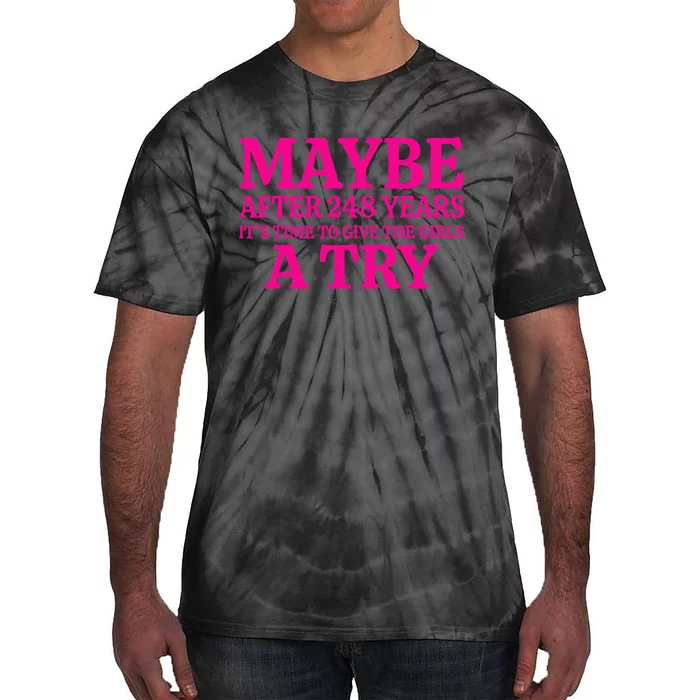 Maybe After 248 Years ItS The Time To Give A Try Tie-Dye T-Shirt