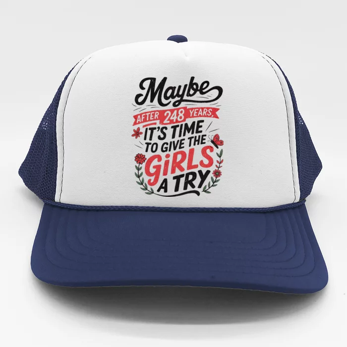 Maybe After 248 Years ItS The Time To Give A Try Trucker Hat