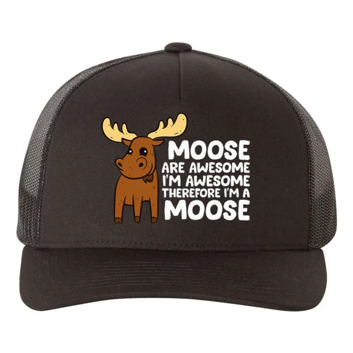 Moose Are Awesome IM Awesome Therefore IM A Moose Yupoong Adult 5-Panel Trucker Hat