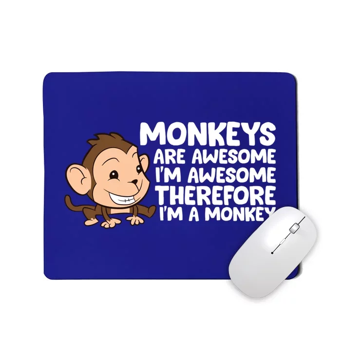 Monkeys Are Awesome I'm Awesome Therefore I'm A Monkey Gift Mousepad