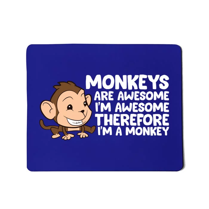 Monkeys Are Awesome I'm Awesome Therefore I'm A Monkey Gift Mousepad