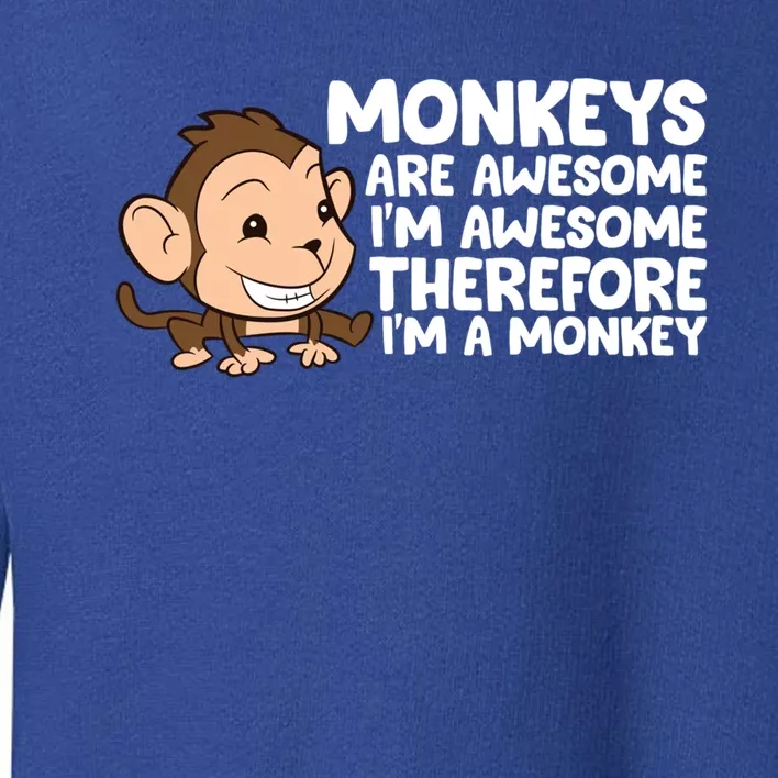 Monkeys Are Awesome I'm Awesome Therefore I'm A Monkey Gift Toddler Sweatshirt