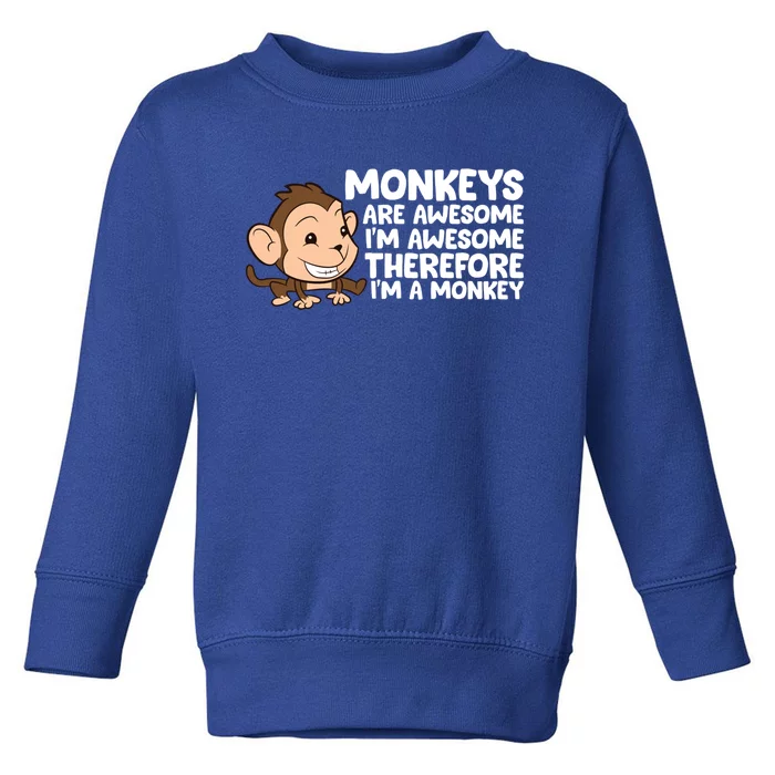 Monkeys Are Awesome I'm Awesome Therefore I'm A Monkey Gift Toddler Sweatshirt