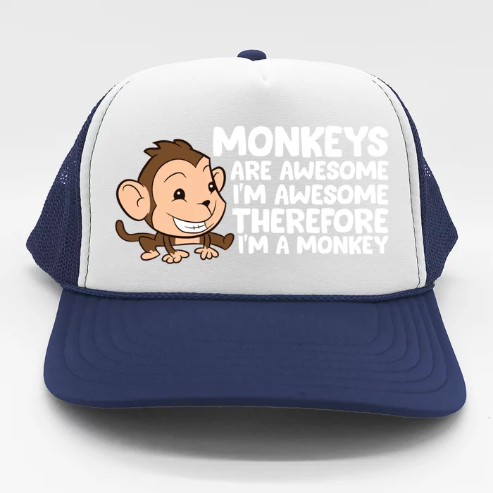 Monkeys Are Awesome I'm Awesome Therefore I'm A Monkey Gift Trucker Hat