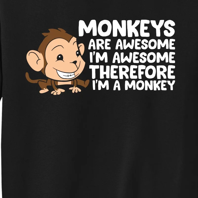 Monkeys Are Awesome I'm Awesome Therefore I'm A Monkey Sweatshirt