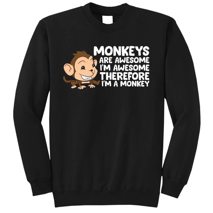 Monkeys Are Awesome I'm Awesome Therefore I'm A Monkey Sweatshirt