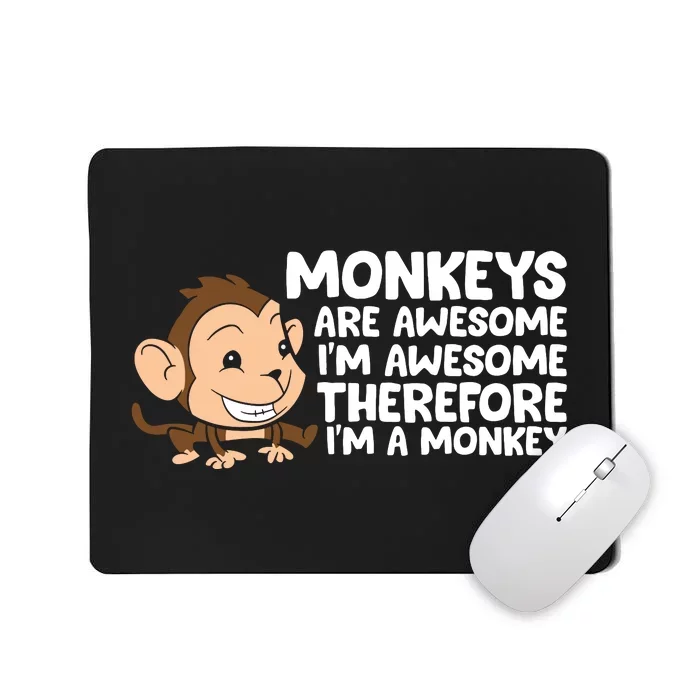 Monkeys Are Awesome I'm Awesome Therefore I'm A Monkey Mousepad