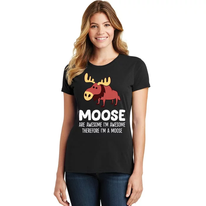 Moose Are Awesome IM Awesome Therefore IM A Moose Women's T-Shirt