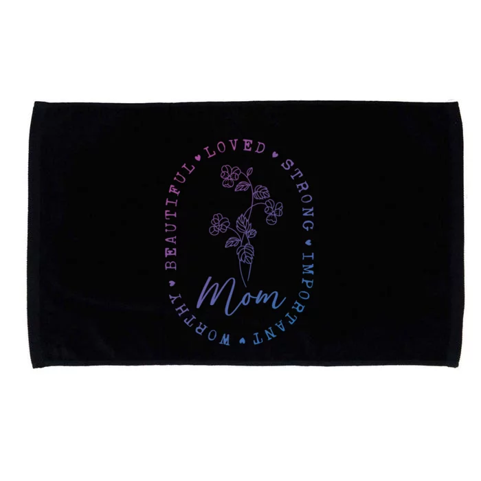 Mom Appreciation Beautiful Loved Strong Important Worthy Gift Microfiber Hand Towel