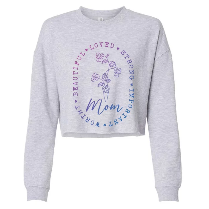 Mom Appreciation Beautiful Loved Strong Important Worthy Gift Cropped Pullover Crew