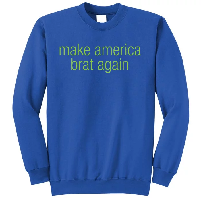 Make America Brat Again Kamala 2024 Trump Parody Tall Sweatshirt