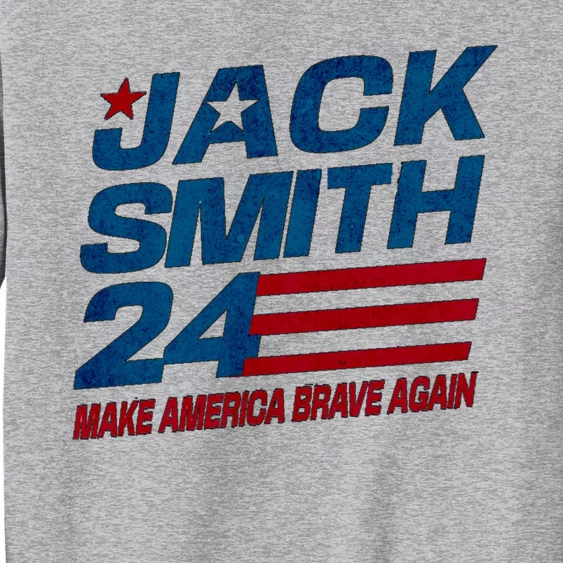 Make America Brave Again Jack Smith Fan Club 2024 Tall Sweatshirt