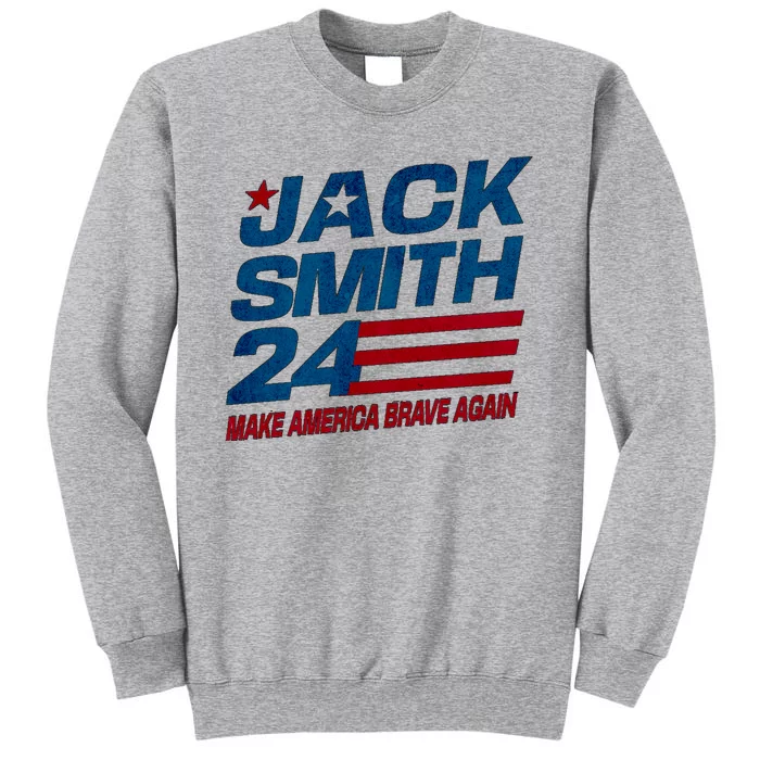 Make America Brave Again Jack Smith Fan Club 2024 Tall Sweatshirt