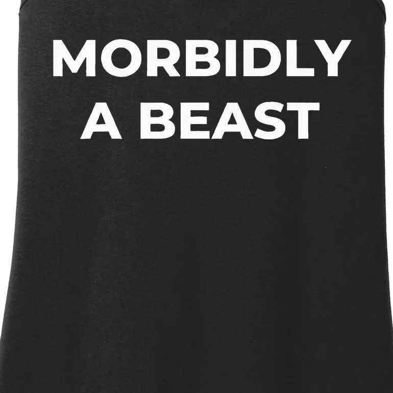 Morbidly A Beast Funny Saying Sarcastic Novelty Ladies Essential Tank