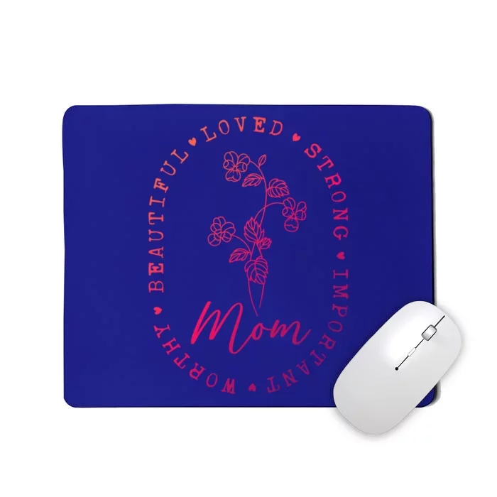 Mom Appreciation Beautiful Loved Strong Important Worthy Gift Mousepad