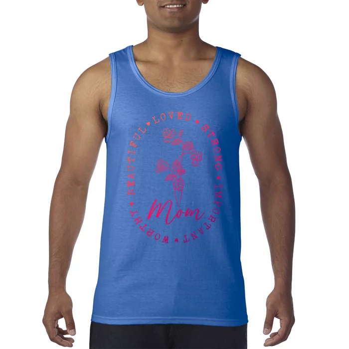 Mom Appreciation Beautiful Loved Strong Important Worthy Gift Tank Top