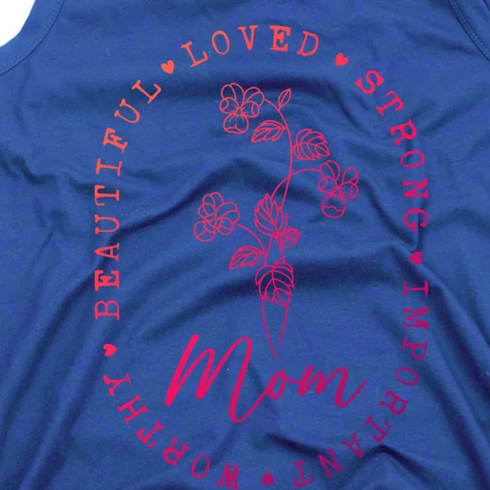 Mom Appreciation Beautiful Loved Strong Important Worthy Gift Tank Top