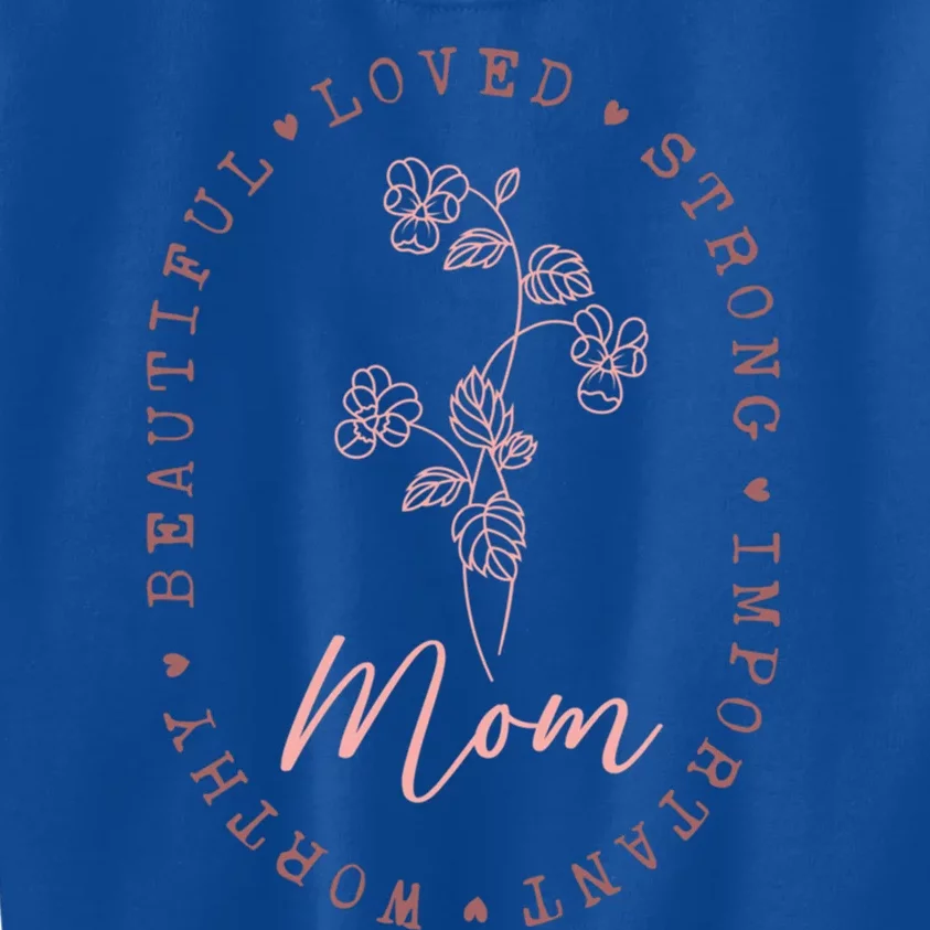 Mom Appreciation Beautiful Loved Strong Important Worthy Gift Kids Sweatshirt