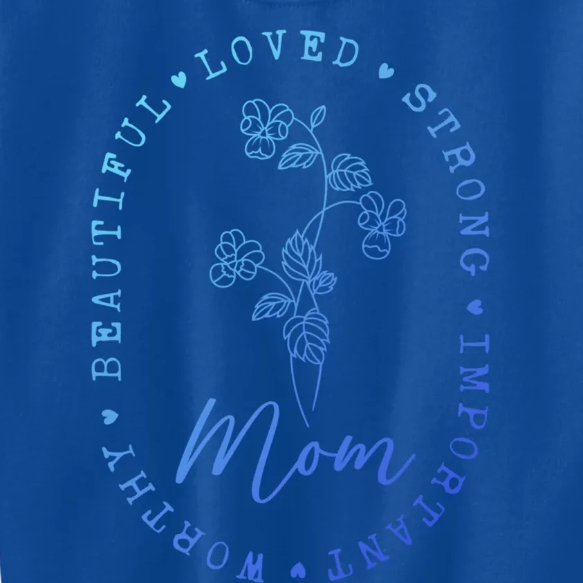 Mom Appreciation Beautiful Loved Strong Important Worthy Gift Kids Sweatshirt