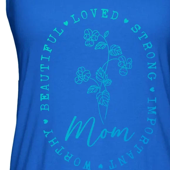 Mom Appreciation Beautiful Loved Strong Important Worthy Gift Ladies Essential Flowy Tank