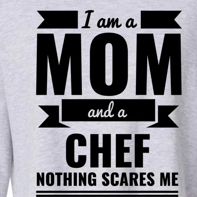 Mom And Chef Nothing Scares Me Gift Mother's Day Gift Cropped Pullover Crew