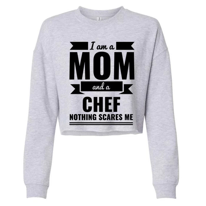 Mom And Chef Nothing Scares Me Gift Mother's Day Gift Cropped Pullover Crew