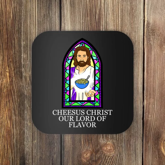 Mac and Cheese Lover Cheesus Christ Our Lord In Flavor Coaster