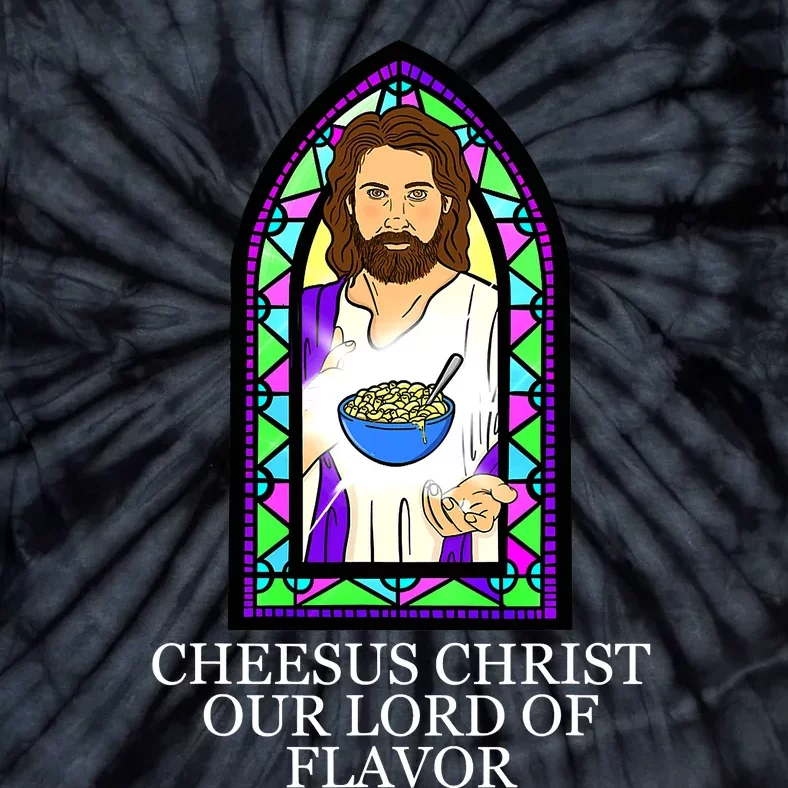 Mac and Cheese Lover Cheesus Christ Our Lord In Flavor Tie-Dye T-Shirt