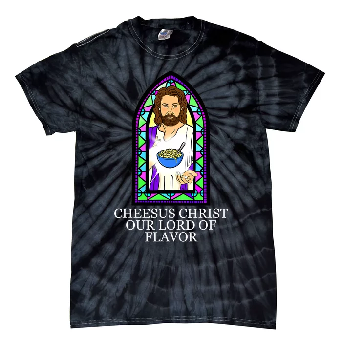 Mac and Cheese Lover Cheesus Christ Our Lord In Flavor Tie-Dye T-Shirt