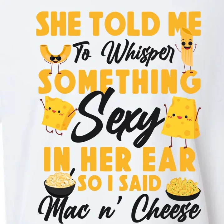 Mac And Cheese She Told Me To Whisper Something Sexy In Her Gift Sueded Cloud Jersey T-Shirt