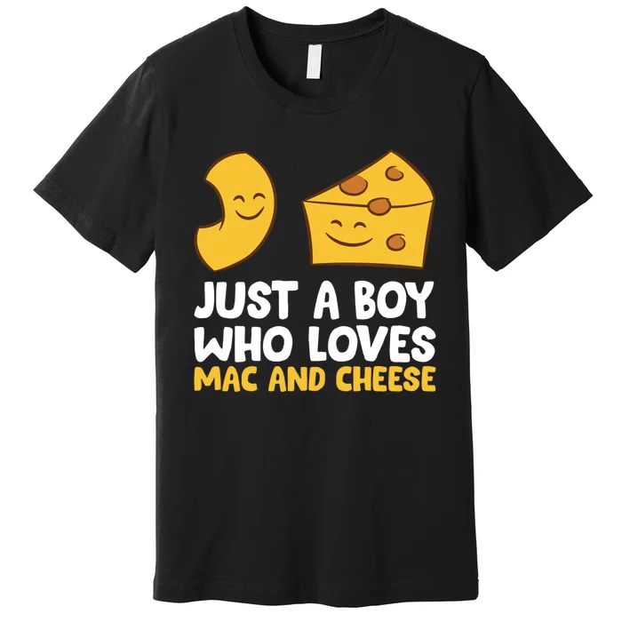 Macaroni And Cheese Just A Boy Who Loves Mac And Cheese Funny Gift Premium T-Shirt