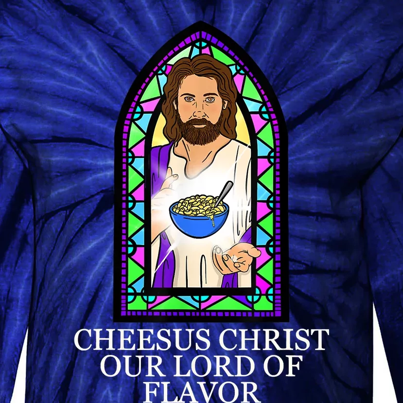 Mac And Cheese Lover Cheesus Christ Our Lord In Flavor Tie-Dye Long Sleeve Shirt