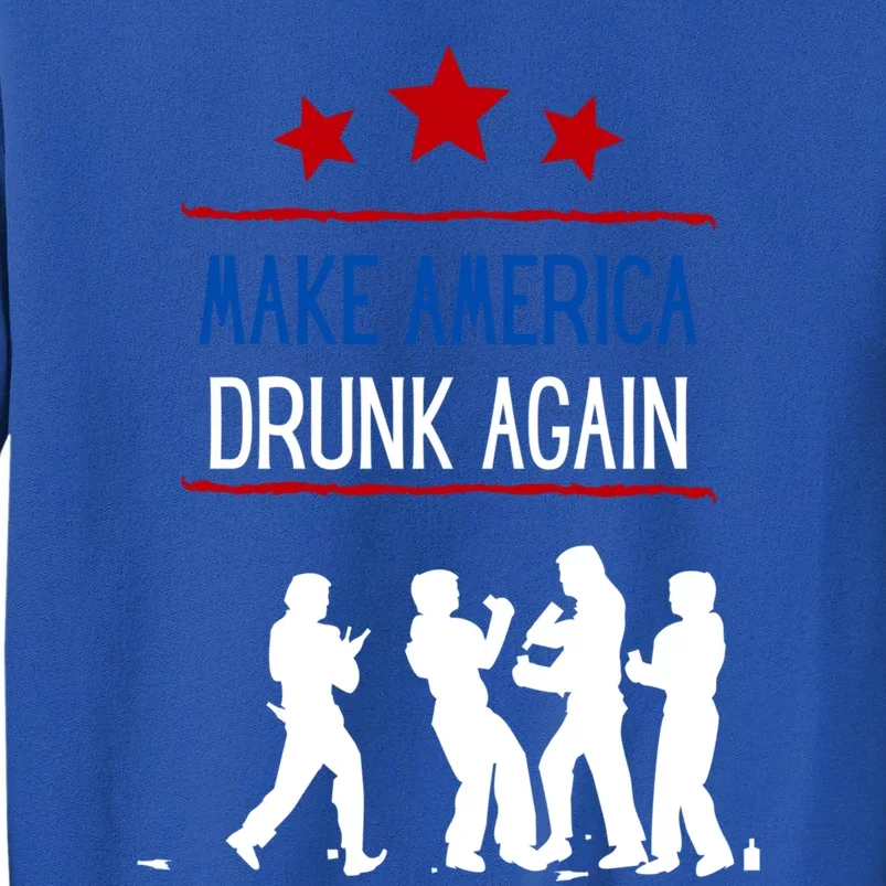 Make America Drunk Again Funny Sarcastic Ing Gift Tall Sweatshirt