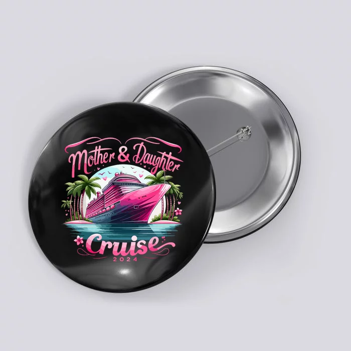 Mother And Daughter Cruise 2024 Funny Family Vacation 2024 Button