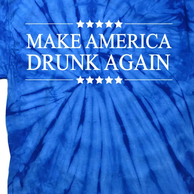 Make America Drunk Again Funny Alcoholic Gift Gift Tie-Dye T-Shirt