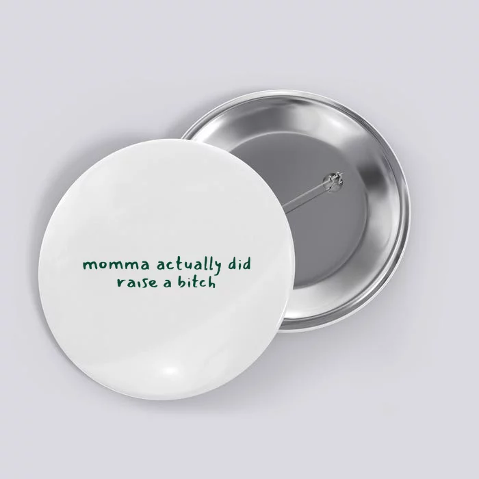 Momma Actually Did Raise A Bitch Button