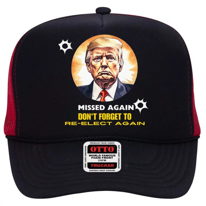 Missed Again Dont Forget To Reelect Trump Again High Crown Mesh Trucker Hat