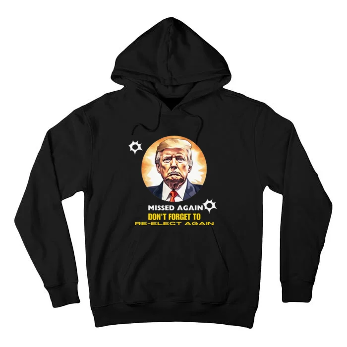 Missed Again Dont Forget To Re Elect Trump Again Tall Hoodie