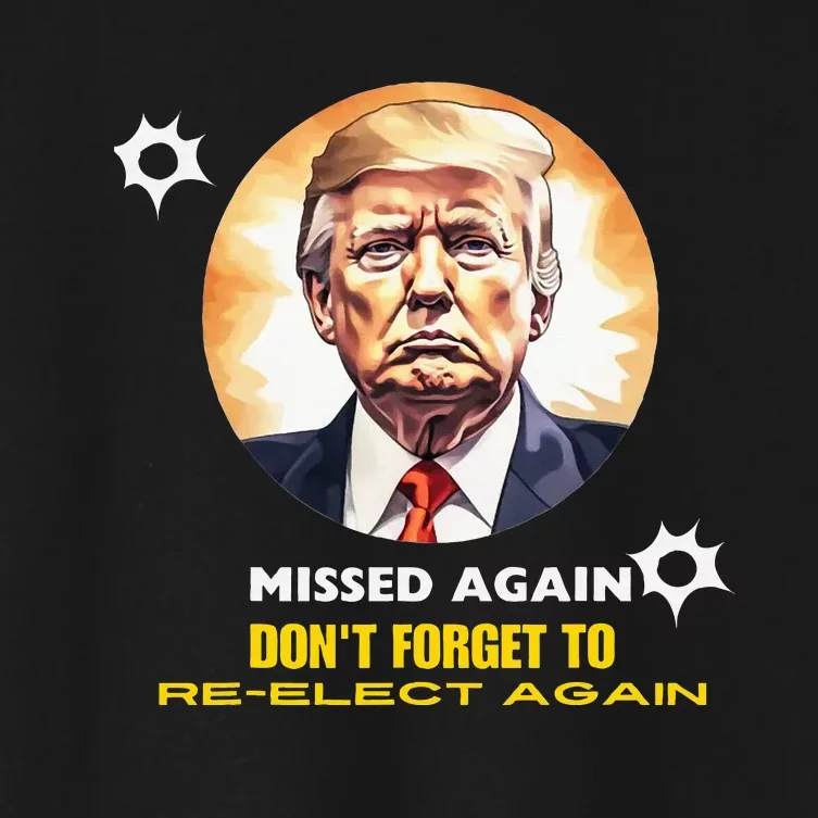 Missed Again Dont Forget To Re Elect Trump Again Women's Crop Top Tee