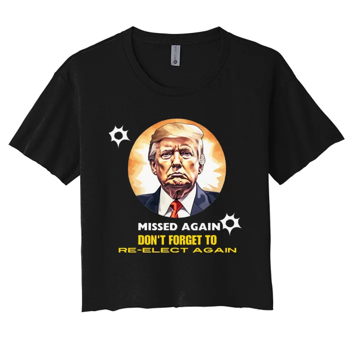 Missed Again Dont Forget To Re Elect Trump Again Women's Crop Top Tee