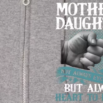 Mother And Daughter Not Always Eye To Eye But Always Heart To Heart Full Zip Hoodie