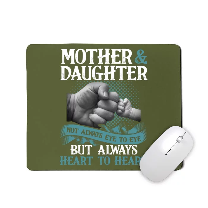 Mother And Daughter Not Always Eye To Eye But Always Heart To Heart Mousepad