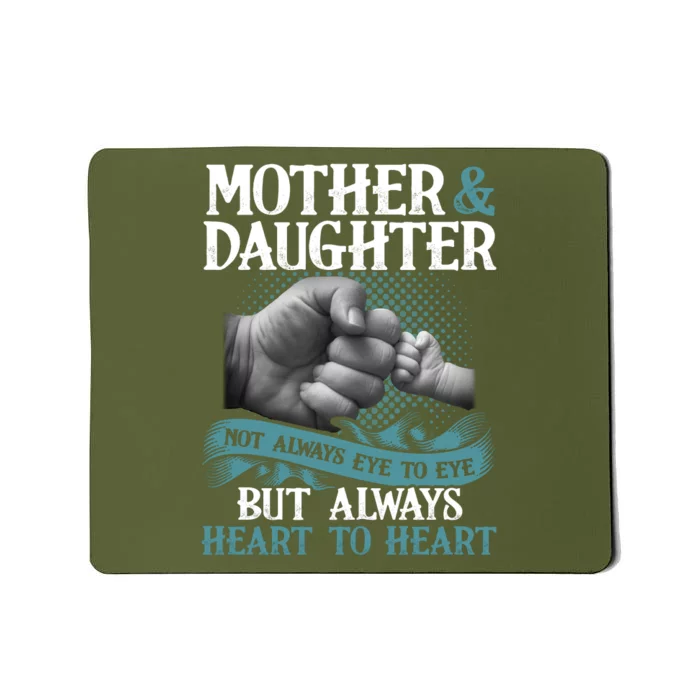 Mother And Daughter Not Always Eye To Eye But Always Heart To Heart Mousepad