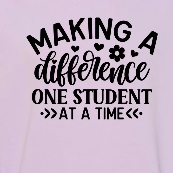 Making A Difference One Student At A Time School Teacher Gift Garment-Dyed Sweatshirt